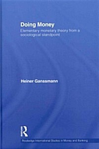 Doing Money : Elementary Monetary Theory from a Sociological Standpoint (Hardcover)