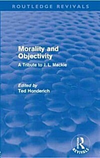 Morality and Objectivity (Routledge Revivals) : A Tribute to J. L. Mackie (Paperback)