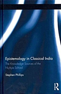 Epistemology in Classical India : The Knowledge Sources of the Nyaya School (Hardcover)