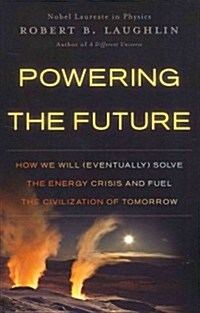 Powering the Future: How We Will (Eventually) Solve the Energy Crisis and Fuel the Civilization of Tomorrow (Paperback)