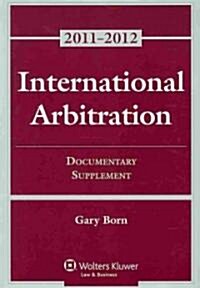 International Arbitration: Documentary Supplement (Paperback, 2011-2012)