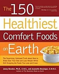 The 150 Healthiest Comfort Food Recipes on Earth (Paperback)
