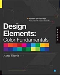 Design Elements, Color Fundamentals: A Graphic Style Manual for Understanding How Color Affects Design (Paperback, New)