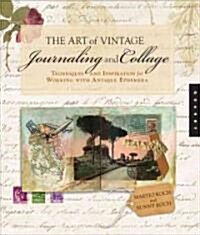 The Art of Vintage Journaling and Collage: Techniques and Inspiration for Working with Antique Ephemera (Paperback)