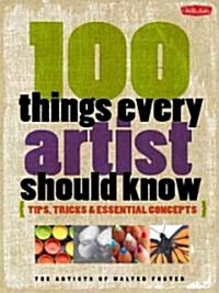 100 Things Every Artist Should Know: Tips, Tricks & Essential Concepts (Paperback)