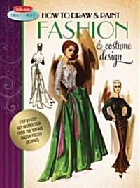 How to Draw & Paint Fashion & Costume Design: Artistic Inspiration and Instruction from the Vintage Walter Foster Archives (Paperback)