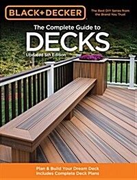 The Complete Guide to Decks: Plan & Build Your Dream Deck Includes Complete Deck Plans (Paperback, 5, Updated)