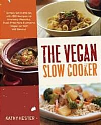 The Vegan Slow Cooker: Simply Set It and Go with 150 Recipes for Intensely Flavorful, Fuss-Free Fare Everyone (Vegan or Not!) Will Devour (Paperback)