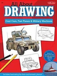 All about Drawing Cool Cars, Fast Planes & Military Machines: Learn How to Draw More Than 40 High-Powered Vehicles Step by Step (Paperback)