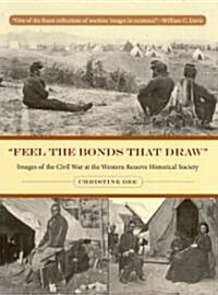 Feel the Bonds That Draw: Images of the Civil War at the Western Reserve Historical Society (Hardcover)