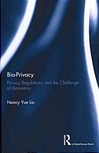 Bio-Privacy : Privacy Regulations and the Challenge of Biometrics (Hardcover)