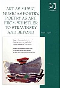 Art As Music, Music As Poetry, Poetry As Art, from Whistler to Stravinsky and Beyond (Hardcover)