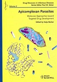 Apicomplexan Parasites: Molecular Approaches Toward Targeted Drug Development (Hardcover)
