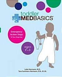 Toddler Medbasics: Emergency Action Steps at Your Fingertips: Ages 1-5 (Spiral)