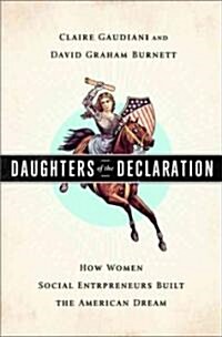 Daughters of the Declaration: How Women Social Entrepreneurs Built the American Dream (Hardcover)