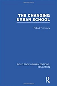 The Changing Urban School (Hardcover, 1st)