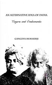 An Alternative Idea of India : Tagore and Vivekananda (Hardcover)