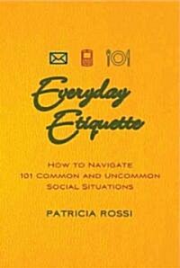 Everyday Etiquette: How to Navigate 101 Common and Uncommon Social Situations (Paperback)