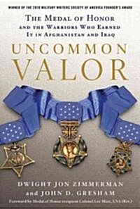 Uncommon Valor: The Medal of Honor and the Warriors Who Earned It in Afghanistan and Iraq (Paperback, Revised, Update)