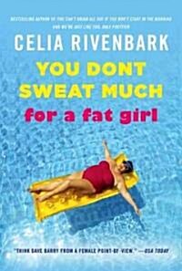 You Dont Sweat Much for a Fat Girl: Observations on Life from the Shallow End of the Pool (Paperback)