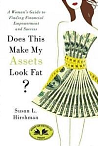 Does This Make My Assets Look Fat?: A Womans Guide to Finding Financial Empowerment and Success (Paperback)