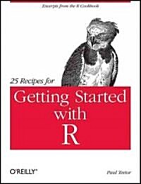 25 Recipes for Getting Started with R: Excerpts from the R Cookbook (Paperback)