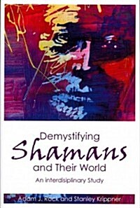 Demystifying Shamans and their World : A Multidisciplinary Study (Paperback)