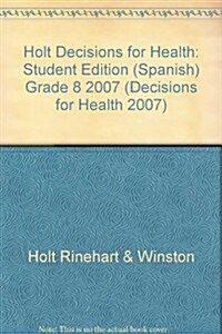 Holt Decisions for Health: Student Edition (Spanish) Grade 8 2007 (Hardcover, Student)