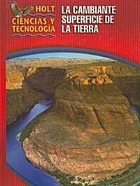 Holt Ciencias y Tecnologia: La Cambiante Superficie de la Tierra: Short Course G (Hardcover)