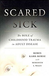 Scared Sick: The Role of Childhood Trauma in Adult Disease (Hardcover)