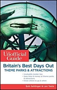 The Unofficial Guide to Britains Best Days Out, Theme Parks & Attractions (Paperback)