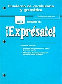 Holt Spanish 1B !Expresate! Cuaderno de Vocabulario y Gramatica: Accelerated Practice (Paperback, Workbook)