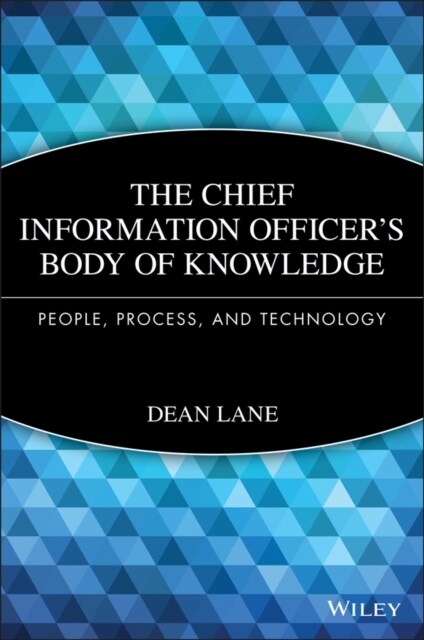 The Chief Information Officers Body of Knowledge: People, Process, and Technology (Hardcover)