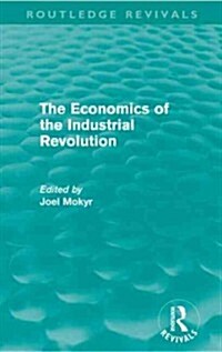 The Economics of the Industrial Revolution (Routledge Revivals) (Paperback)