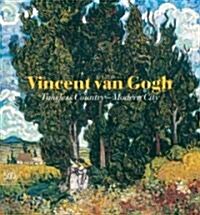Vincent Van Gogh: Timeless Country - Modern City (Hardcover)