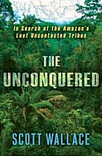 [중고] The Unconquered: In Search of the Amazon‘s Last Uncontacted Tribes (Hardcover)
