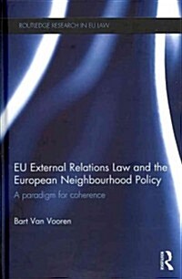 EU External Relations Law and the European Neighbourhood Policy : A Paradigm for Coherence (Hardcover)