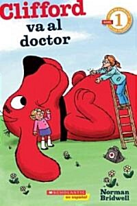 Clifford Va al Doctor: (Spanish Language Edition Of Scholastic Reader Level 1: Clifford Goes To The Doctor) (Paperback)