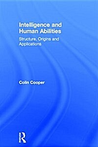 Intelligence and Human Abilities : Structure, Origins and Applications (Hardcover)