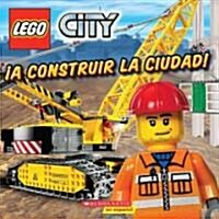 Lego City: A Construir La Ciudad!: (Spanish Language Edition of Lego City: Build This City!) (Paperback)