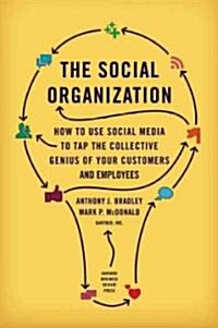 The Social Organization: How to Use Social Media to Tap the Collective Genius of Your Customers and Employees                                          (Hardcover)