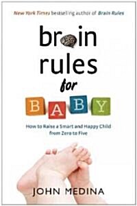 Brain Rules for Baby: How to Raise a Smart and Happy Child from Zero to Five (Paperback)