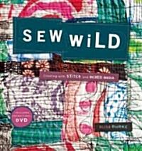 Sew Wild: Creating with Stitch and Mixed Media [With DVD] (Paperback)