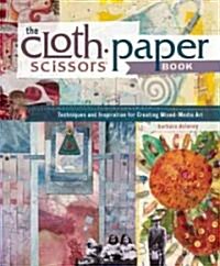 The Cloth Paper Scissors Book: Techniques and Inspiration for Creating Mixed-Media Art (Paperback)