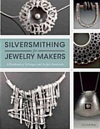 Silversmithing for Jewelry Makers: A Handbook of Techniques and Surface Treatments (Paperback)