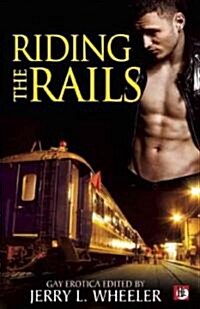 Riding the Rails: Locomotive Lust and Carnal Cabooses (Paperback)