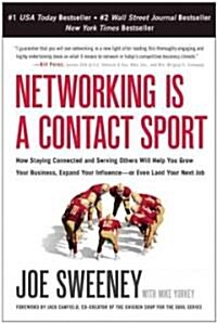 Networking Is a Contact Sport: How Staying Connected and Serving Others Will Help You Grow Your Business, Expand Your Influence -- Or Even Land Your (Paperback)