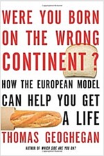 Were You Born on the Wrong Continent?: How the European Model Can Help You Get a Life (Paperback)