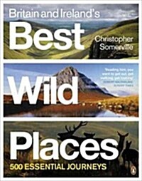 Britain and Irelands Best Wild Places : 500 Essential Journeys (Paperback)
