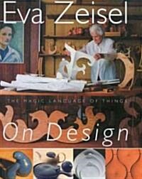 Eva Zeisel on Design: The Magic Language of Things (Paperback)